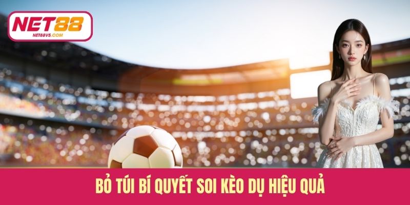 Bỏ túi bí quyết soi kèo dụ hiệu quả