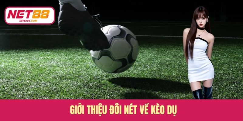 Giới thiệu đôi nét về kèo dụ 