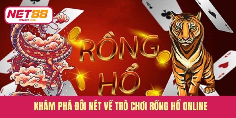 Khám phá đôi nét về trò chơi rồng hổ online